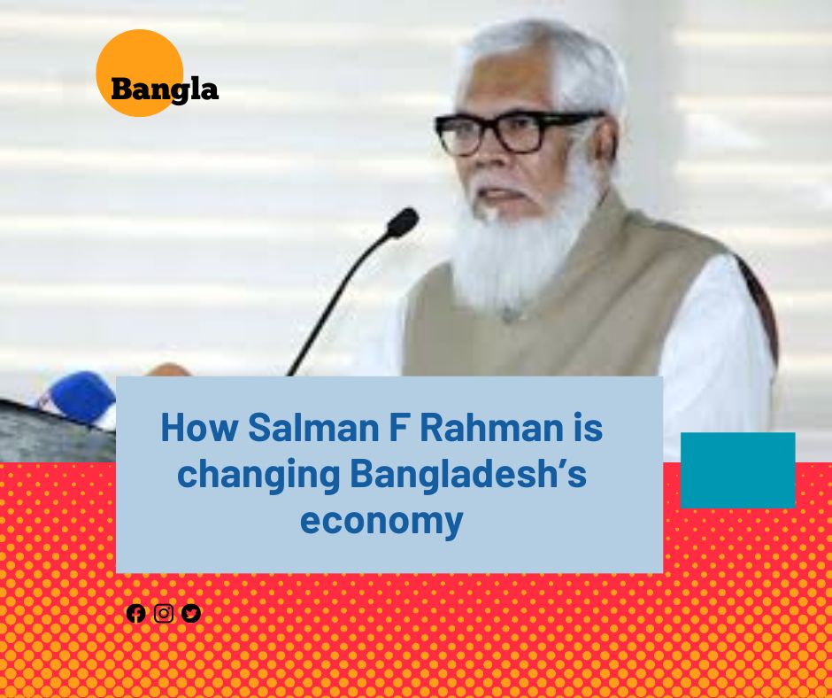 Salman F Rahman is changing Bangladesh’s economy with his efforts