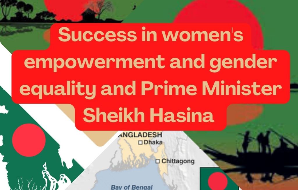 Success in women’s empowerment and gender equality by Prime Minister Sheikh Hasina